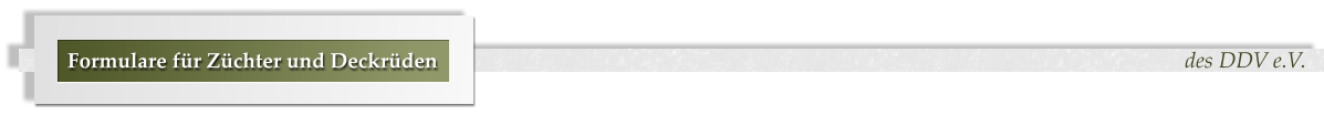 des DDV e.V. Formulare für Züchter und Deckrüden