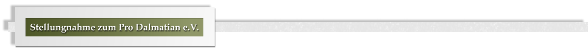 Stellungnahme zum Pro Dalmatian e.V.